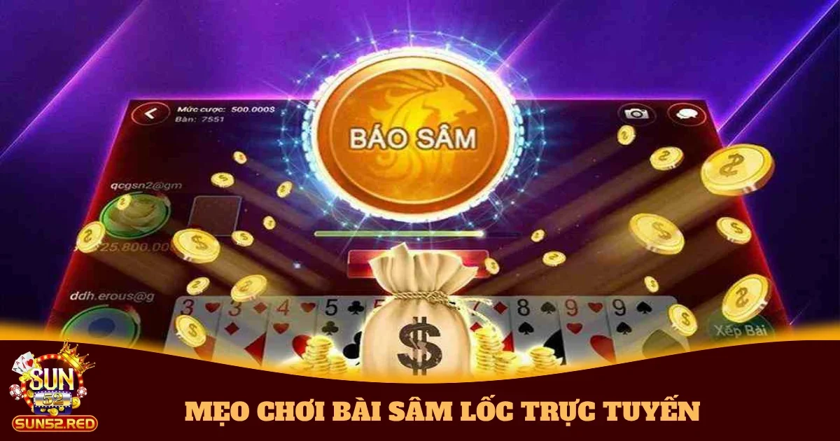 Mẹo Chơi Bài Sâm Lốc Trực Tuyến – Tăng Khả Năng Thắng tại Sun52