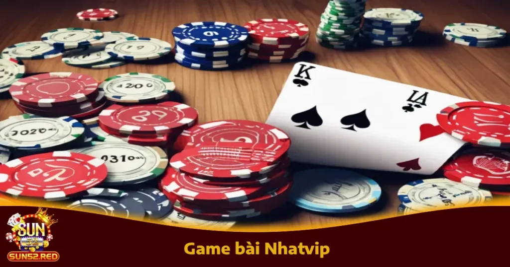 Game Bài Nhatvip Trên Sun52 – Giao Diện Đẹp, Cược Liền Tay